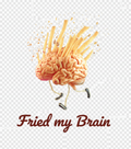 Fried My Runaway Brain